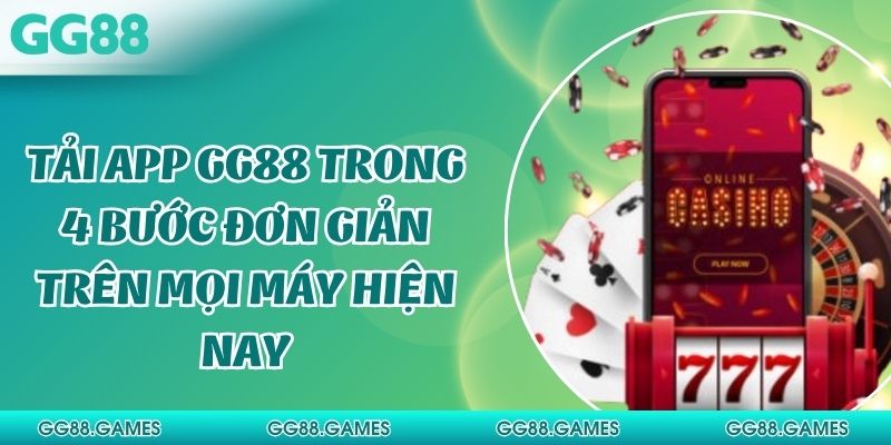 Tải App GG88 Trong 4 Bước Đơn Giản Trên Mọi Thiết Bị
